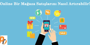 Online Bir Mağaza Satışlarını Nasıl Artırabilir?