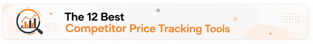 the 12 Best Competitor Price Tracking Tools