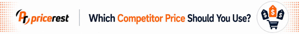 Which Competitor Price Should You Use?
